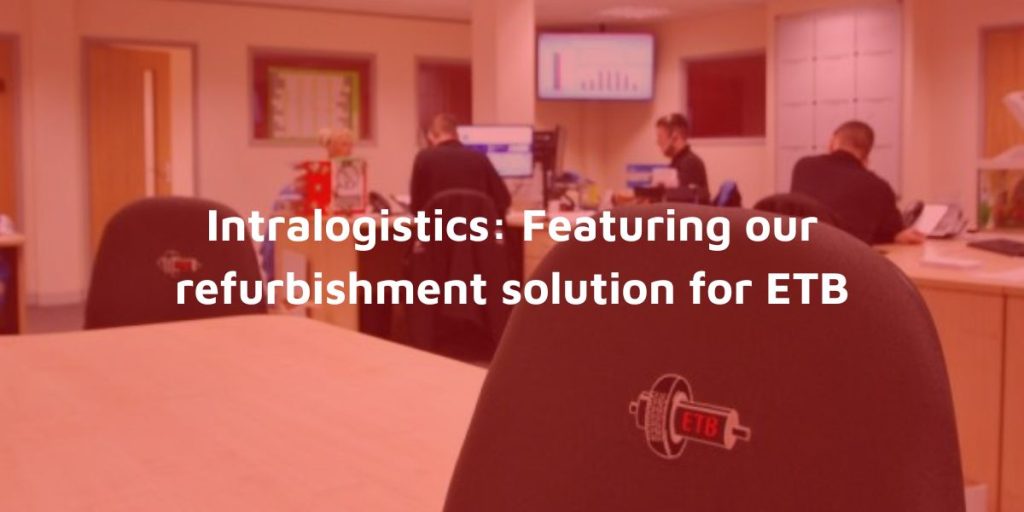 Intralogistics Featuring our refurbishment solution for ETB