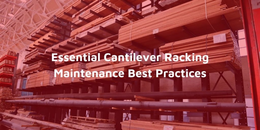 Essential Cantilever Racking Maintenance Best Practices