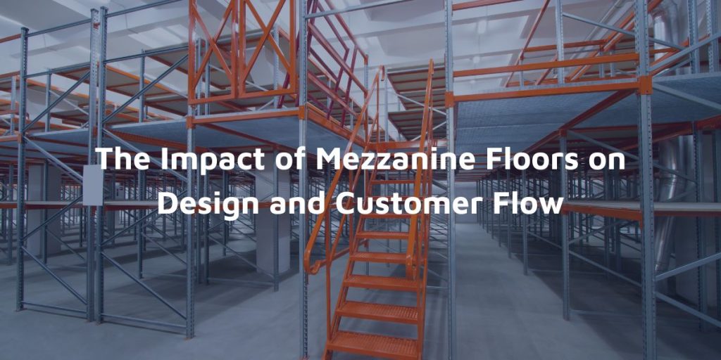The Impact of Mezzanine Floors on Design and Customer Flow