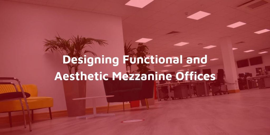 Designing Functional and Aesthetic Mezzanine Offices