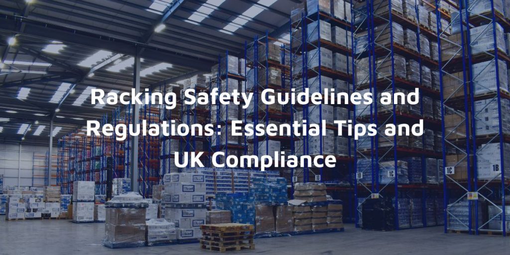 Racking Safety Guidelines and Regulations Essential Tips and UK Compliance