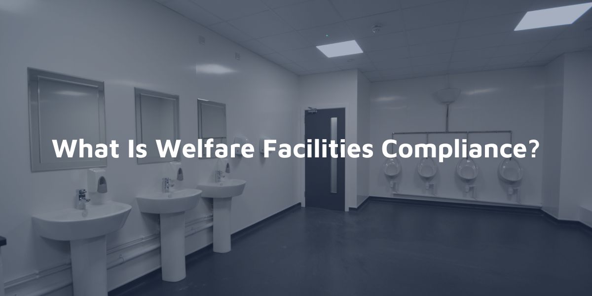 What Is Welfare Facilities Compliance