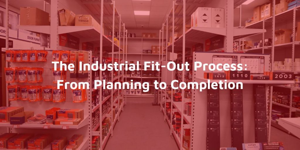 The Industrial Fit Out Process From Planning to Completion