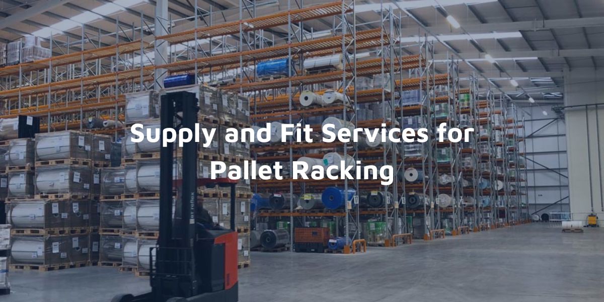 Supply and Fit Services for Pallet Racking